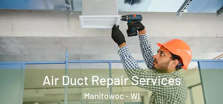  Air Duct Repair Services Manitowoc - WI