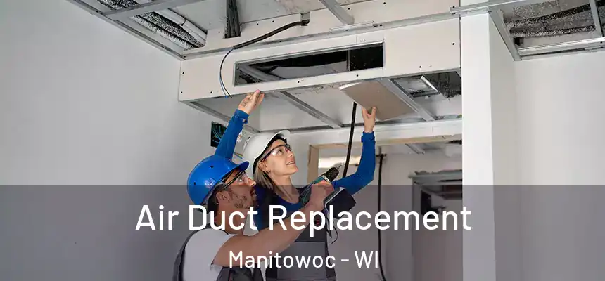 Air Duct Replacement Manitowoc - WI