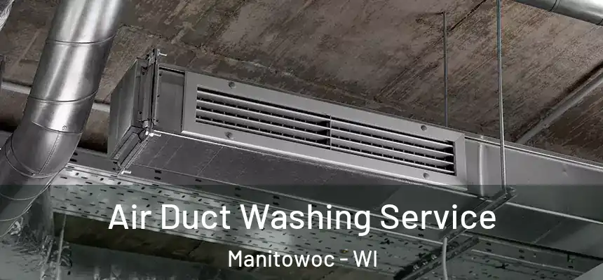  Air Duct Washing Service Manitowoc - WI