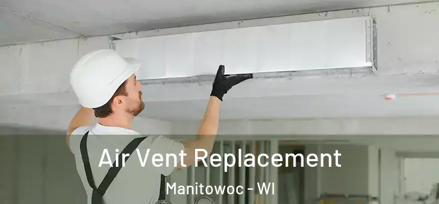 Air Vent Replacement Manitowoc - WI