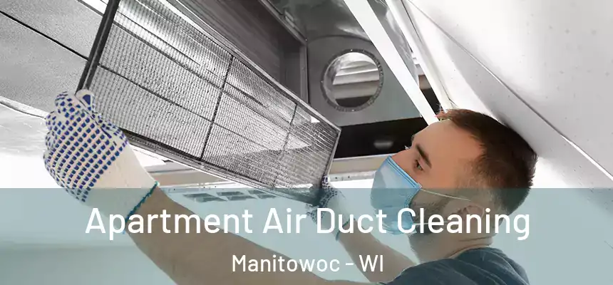  Apartment Air Duct Cleaning Manitowoc - WI