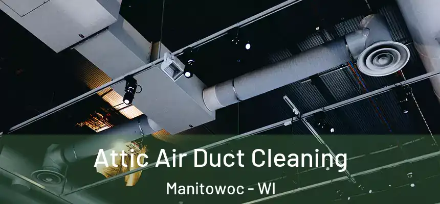  Attic Air Duct Cleaning Manitowoc - WI