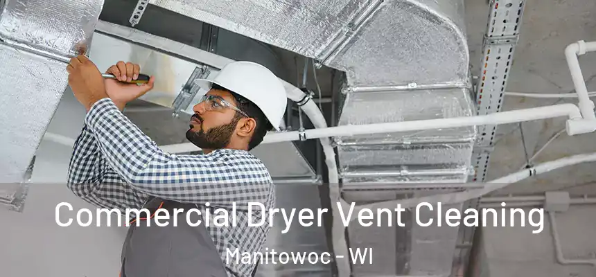 Commercial Dryer Vent Cleaning Manitowoc - WI