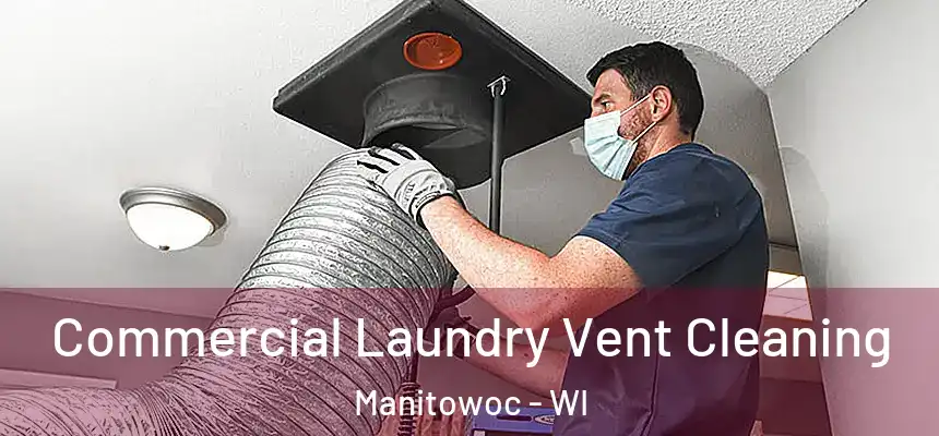  Commercial Laundry Vent Cleaning Manitowoc - WI
