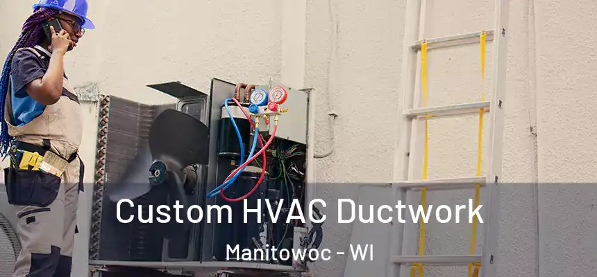  Custom HVAC Ductwork Manitowoc - WI