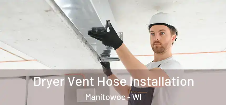  Dryer Vent Hose Installation Manitowoc - WI