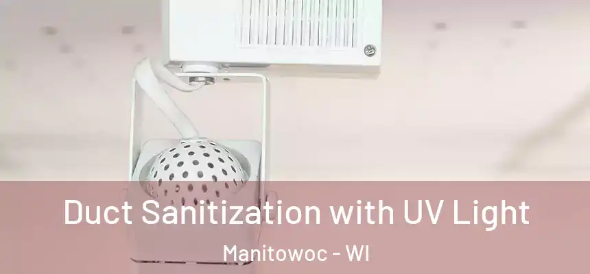  Duct Sanitization with UV Light Manitowoc - WI