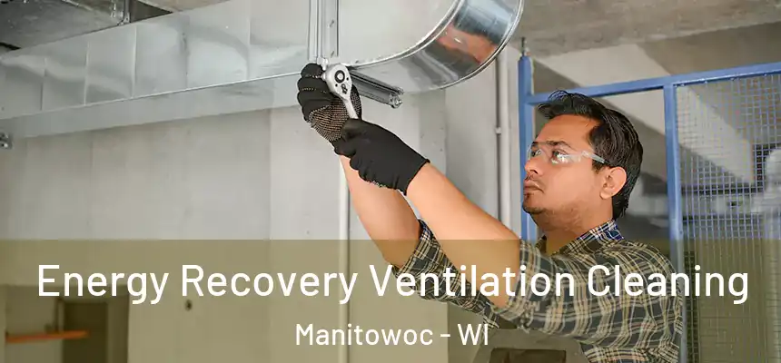  Energy Recovery Ventilation Cleaning Manitowoc - WI