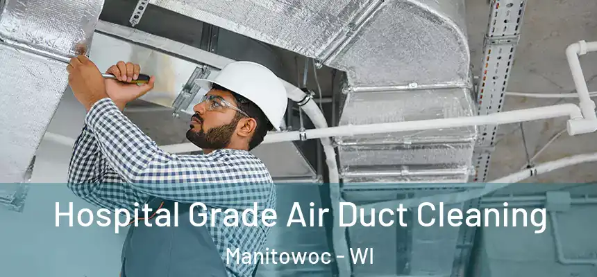  Hospital Grade Air Duct Cleaning Manitowoc - WI