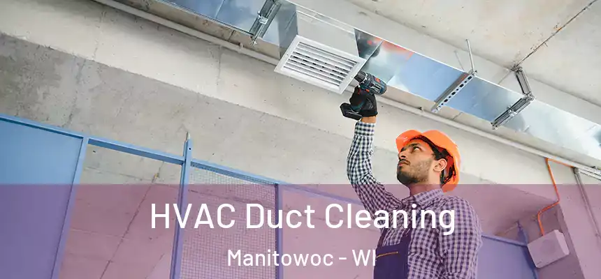  HVAC Duct Cleaning Manitowoc - WI