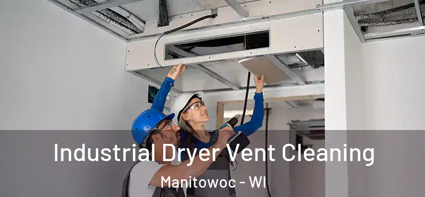 Industrial Dryer Vent Cleaning Manitowoc - WI