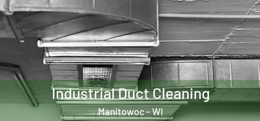 Industrial Duct Cleaning Manitowoc - WI