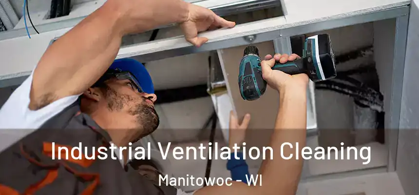  Industrial Ventilation Cleaning Manitowoc - WI