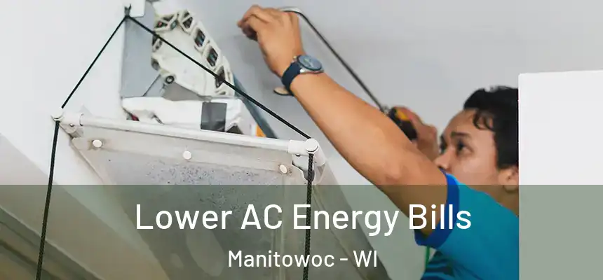 Lower AC Energy Bills Manitowoc - WI