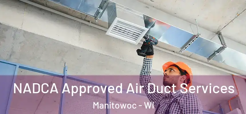  NADCA Approved Air Duct Services Manitowoc - WI