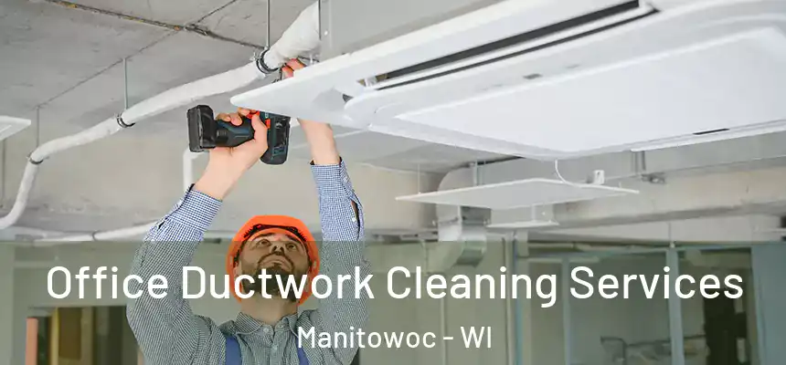Office Ductwork Cleaning Services Manitowoc - WI