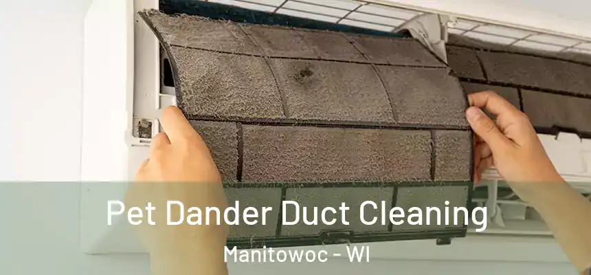  Pet Dander Duct Cleaning Manitowoc - WI
