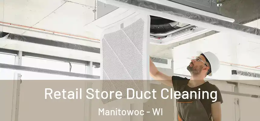 Retail Store Duct Cleaning Manitowoc - WI