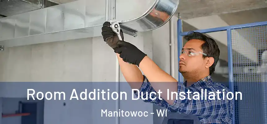  Room Addition Duct Installation Manitowoc - WI
