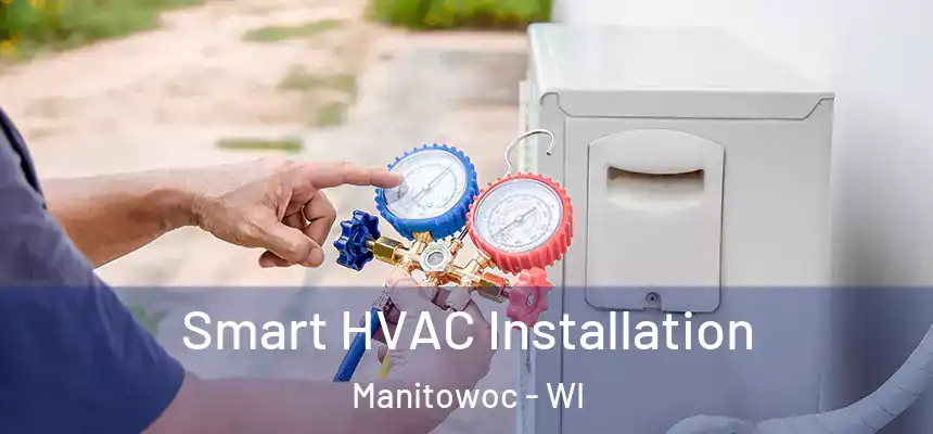  Smart HVAC Installation Manitowoc - WI