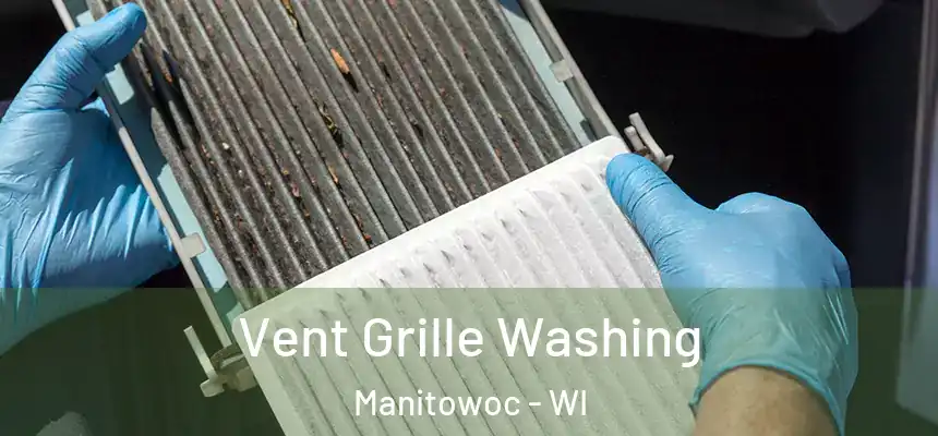  Vent Grille Washing Manitowoc - WI