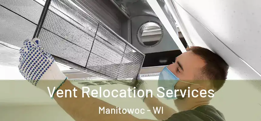 Vent Relocation Services Manitowoc - WI