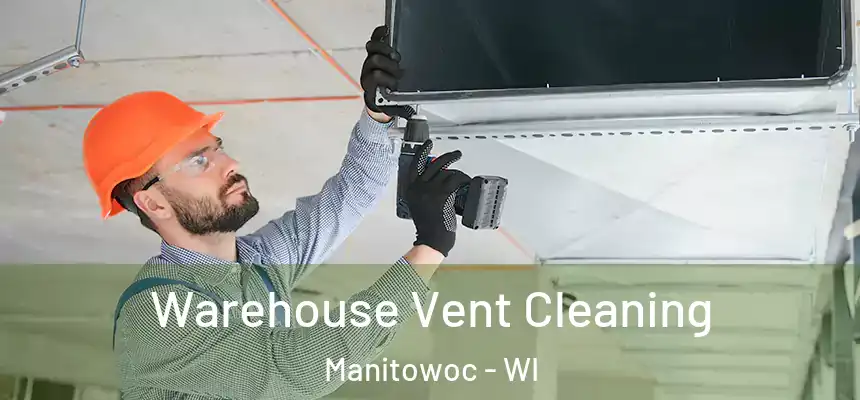  Warehouse Vent Cleaning Manitowoc - WI